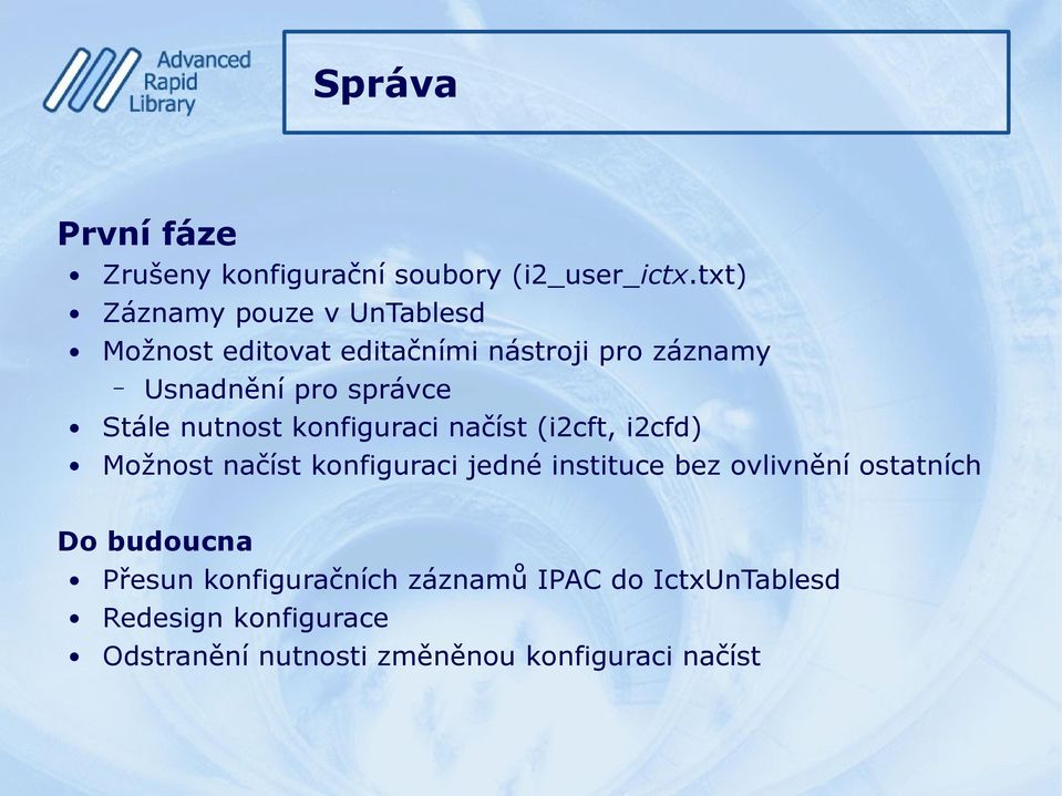 Stále nutnost konfiguraci načíst (i2cft, i2cfd) Možnost načíst konfiguraci jedné instituce bez