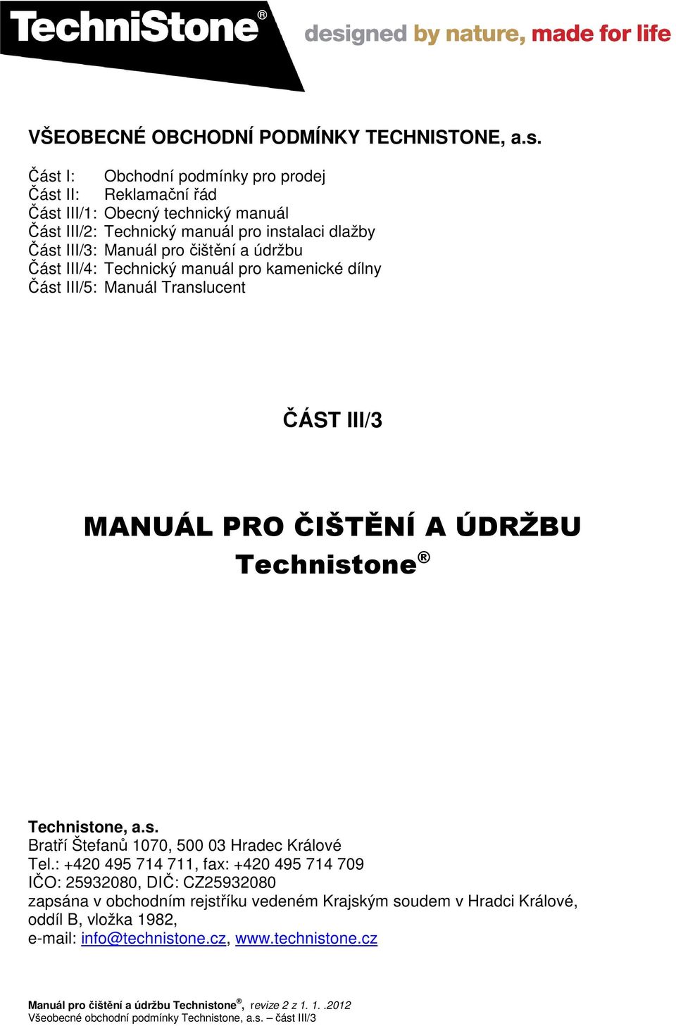 Manuál pro a údržbu Část III/4: Technický manuál pro kamenické dílny Část III/5: Manuál Translucent ČÁST III/3 MANUÁL PRO ČIŠTĚNÍ A ÚDRŽBU Technistone