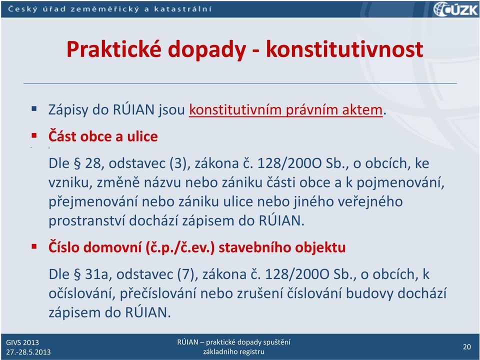 , o obcích, ke vzniku, změně názvu nebo zániku části obce a k pojmenování, přejmenování nebo zániku ulice nebo jiného