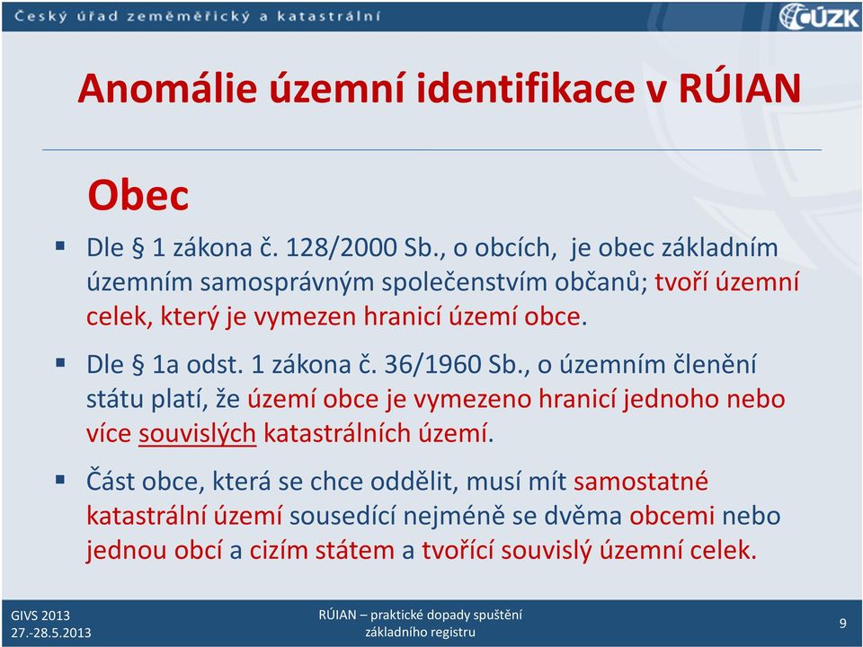 Dle 1a odst. 1 zákona č. 36/1960 Sb.