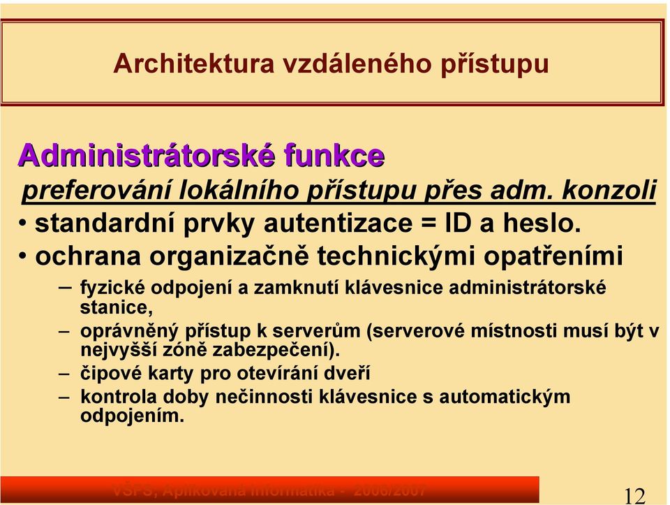 ochrana organizačně technickými opatřeními fyzické odpojení a zamknutí klávesnice administrátorské stanice,