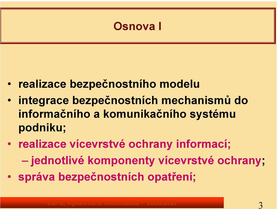 systému podniku; realizace vícevrstvé ochrany informací;