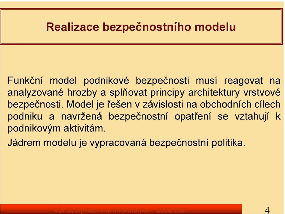 Model je řešen v závislosti na obchodních cílech podniku a navržená bezpečnostní