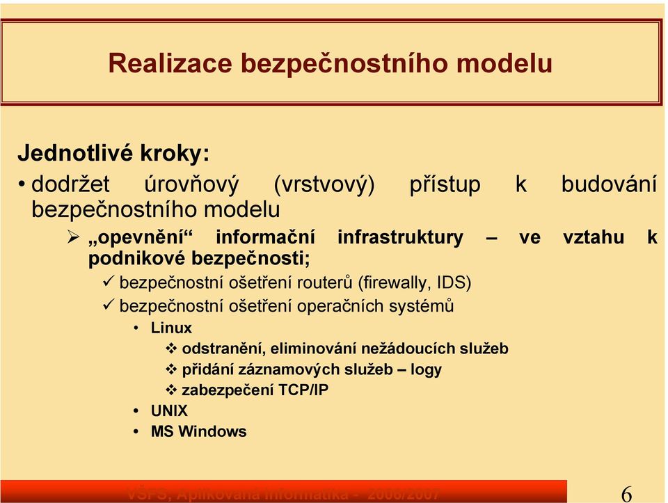 bezpečnostní ošetření routerů (firewally, IDS) bezpečnostní ošetření operačních systémů Linux