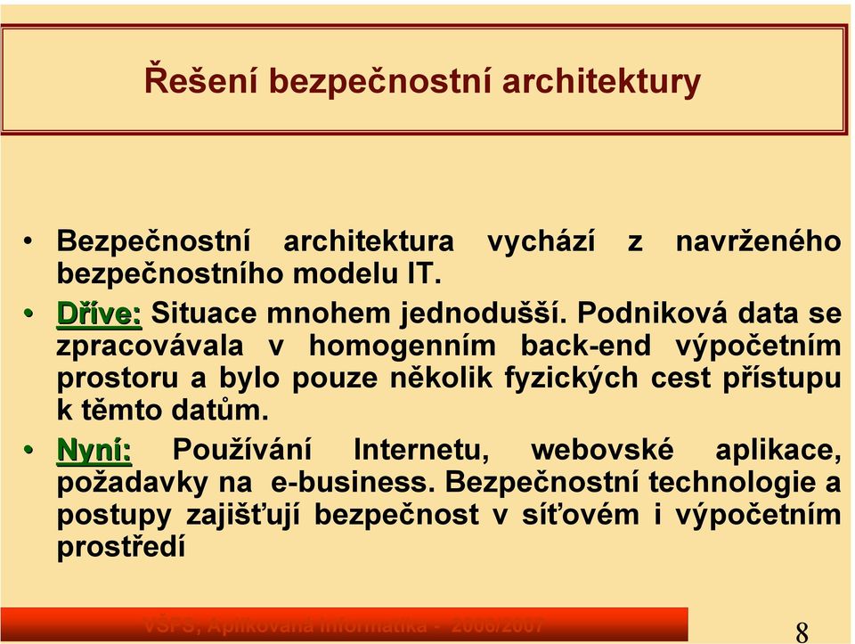 Podniková data se zpracovávala v homogenním back-end výpočetním prostoru a bylo pouze několik fyzických cest