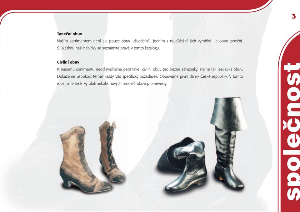 Civilní obuv K našemu sortimentu neodmyslitelně patří také civilní obuv pro běžné zákazníky, stejně tak jezdecká obuv.