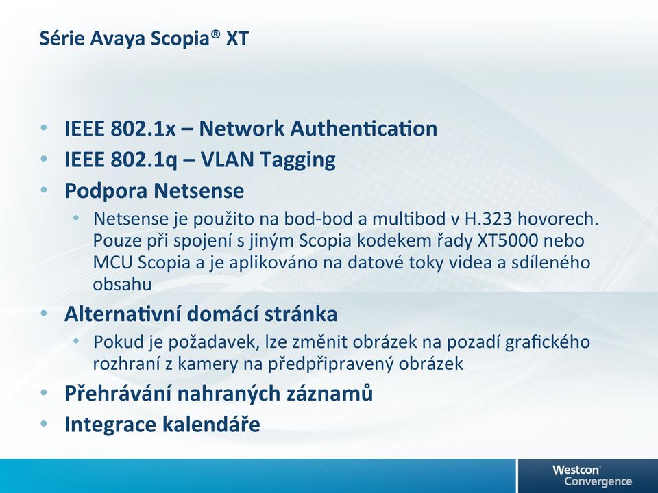 Pouze při spojení s jiným Scopia kodekem řady XT5000 nebo MCU Scopia a je aplikováno na datové toky videa a