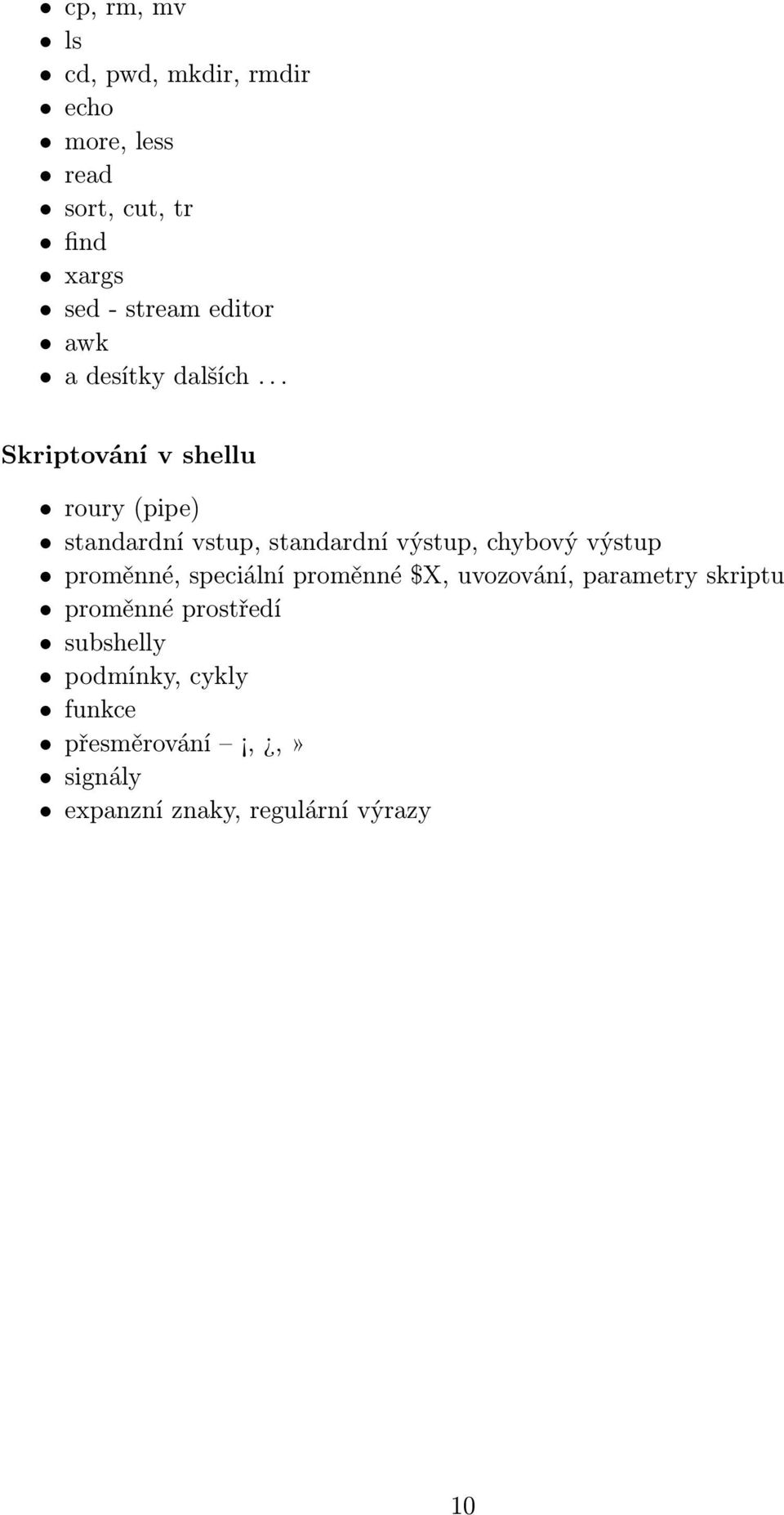 .. Skriptování v shellu roury (pipe) standardní vstup, standardní výstup, chybový výstup