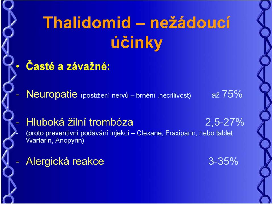 trombóza 2,5-27% - (proto preventivní podávání injekcí