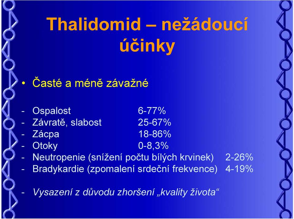 Neutropenie (snížení počtu bílých krvinek) 2-26% - Bradykardie