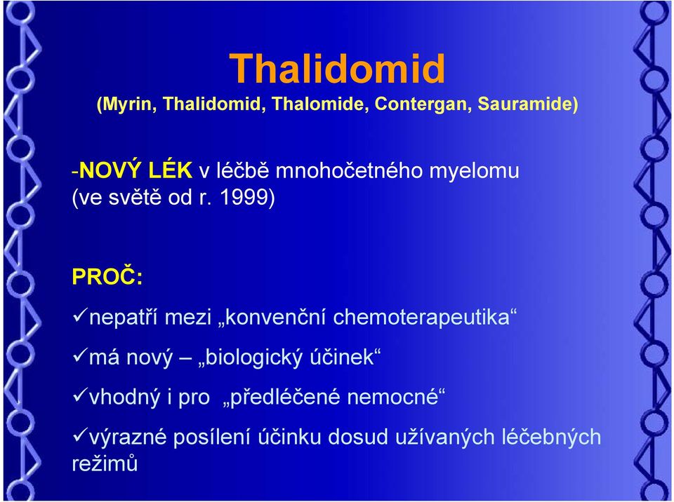 1999) PROČ: nepatří mezi konvenční chemoterapeutika má nový biologický