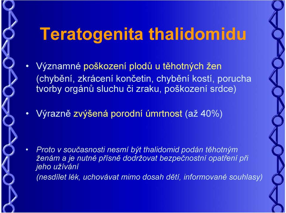 úmrtnost (až 40%) Proto v současnosti nesmí být thalidomid podán těhotným ženám a je nutné přísně