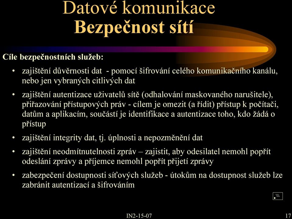 je identifikace a autentizace toho, kdo žádá o přístup zajištění integrity dat, tj.