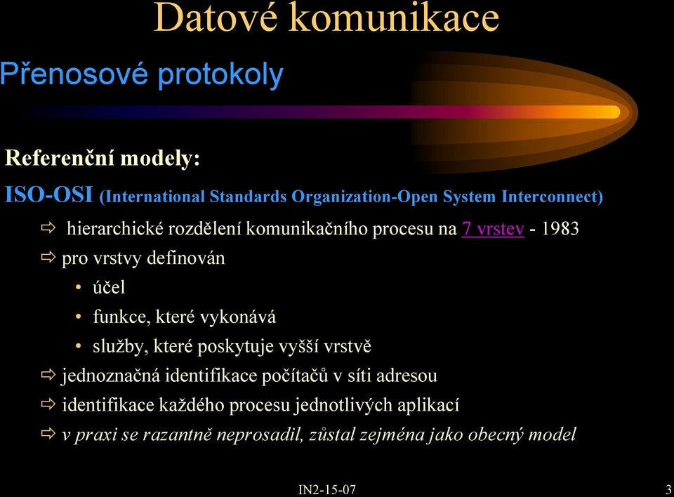 funkce, které vykonává služby, které poskytuje vyšší vrstvě jednoznačná identifikace počítačů v síti adresou