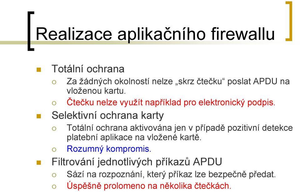 Selektivní ochrana karty Totální ochrana aktivována jen v případě pozitivní detekce platební aplikace na