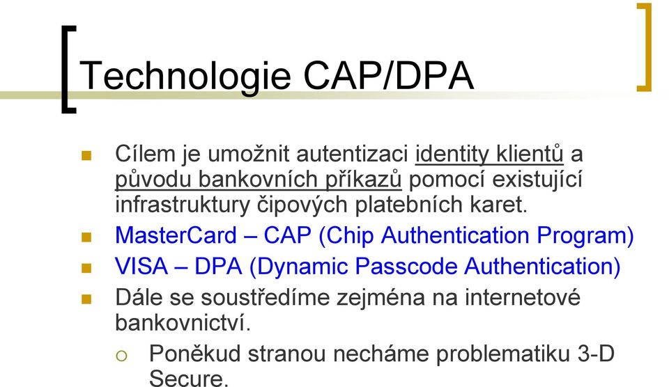 MasterCard CAP (Chip Authentication Program) VISA DPA (Dynamic Passcode