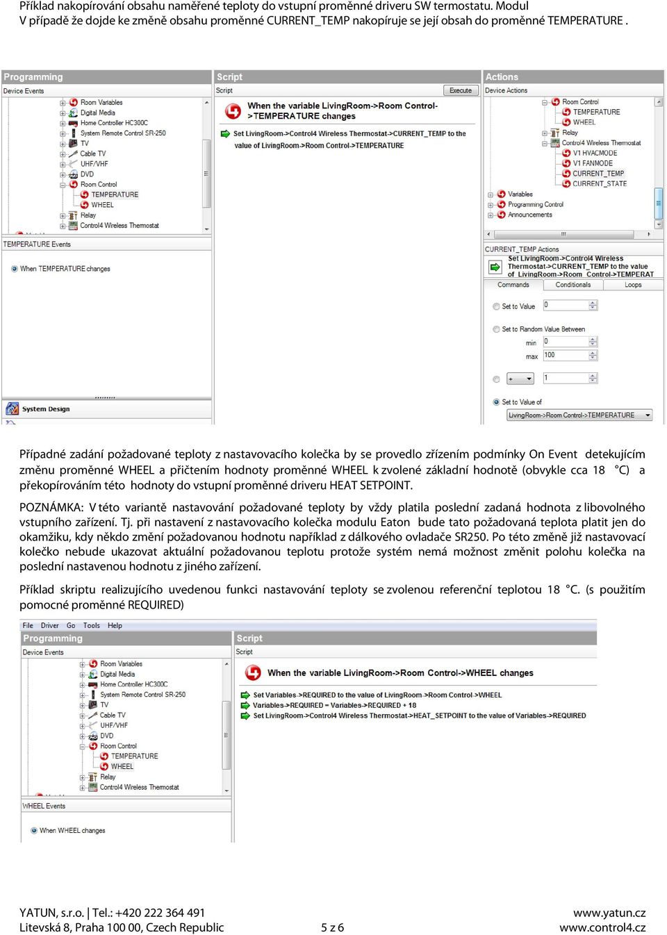 (obvykle cca 18 C) a překopírováním této hodnoty do vstupní proměnné driveru HEAT SETPOINT.