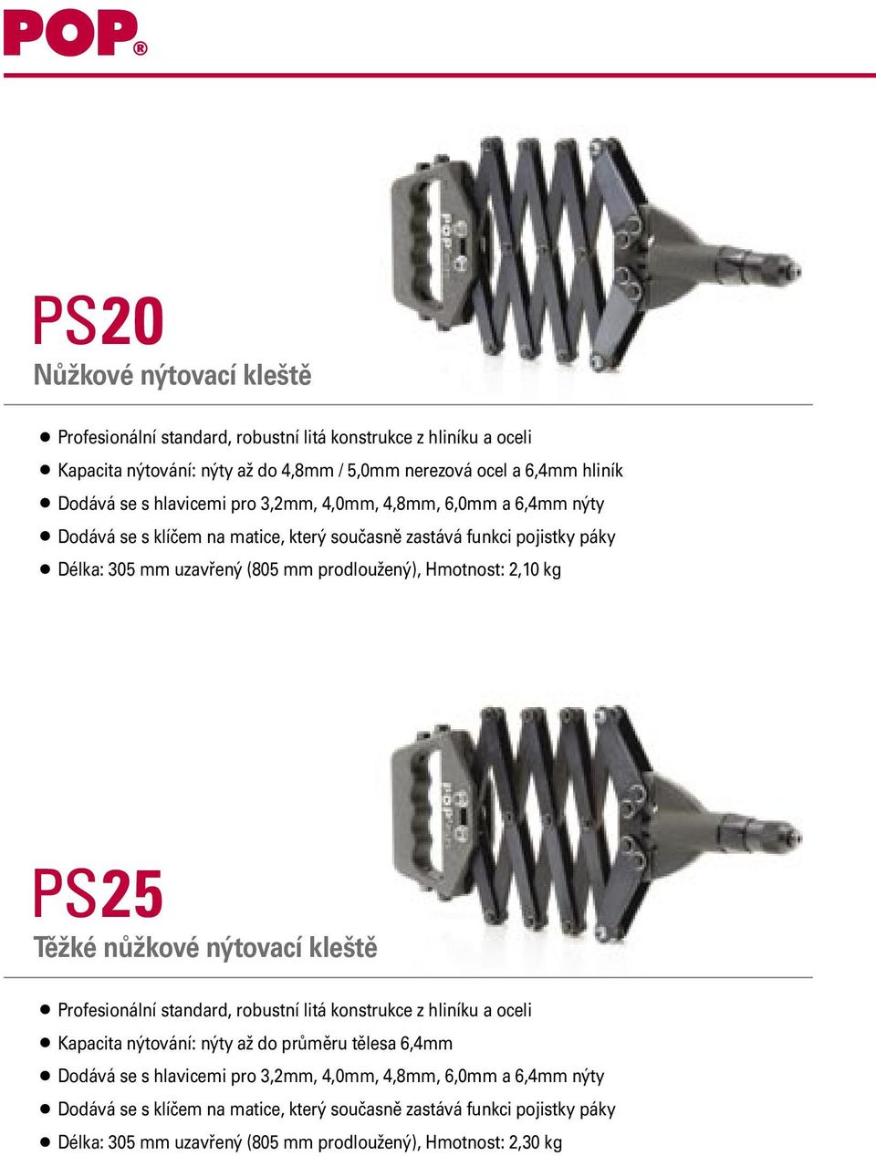 Hmotnost: 2,10 kg PS25 Těžké nůžkové nýtovací kleště Profesionální standard, robustní litá konstrukce z hliníku a oceli Kapacita nýtování: nýty až do průměru tělesa 6,4mm Dodává se
