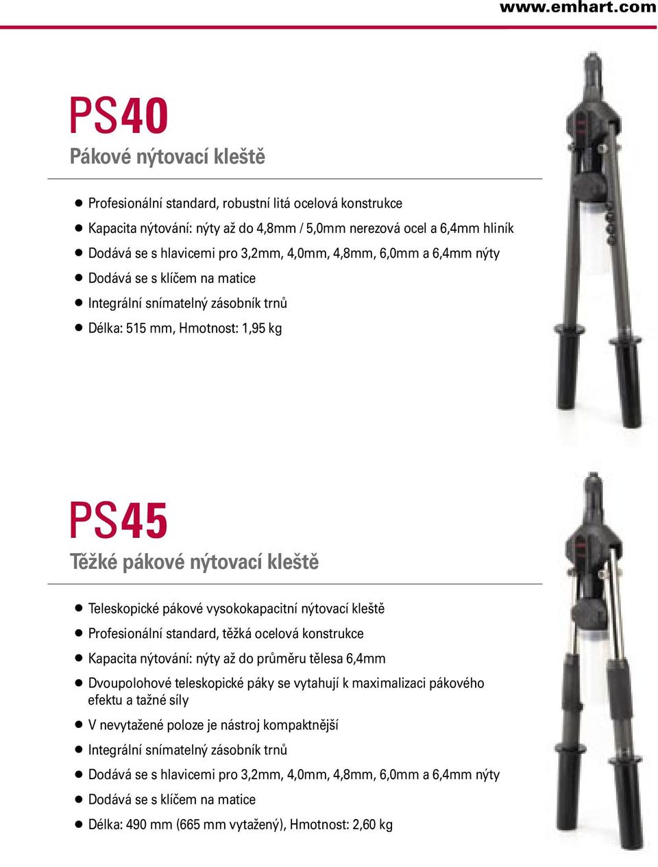 4,0mm, 4,8mm, 6,0mm a 6,4mm nýty Dodává se s klíčem na matice Integrální snímatelný zásobník trnů Délka: 515 mm, Hmotnost: 1,95 kg PS45 Těžké pákové nýtovací kleště Teleskopické pákové