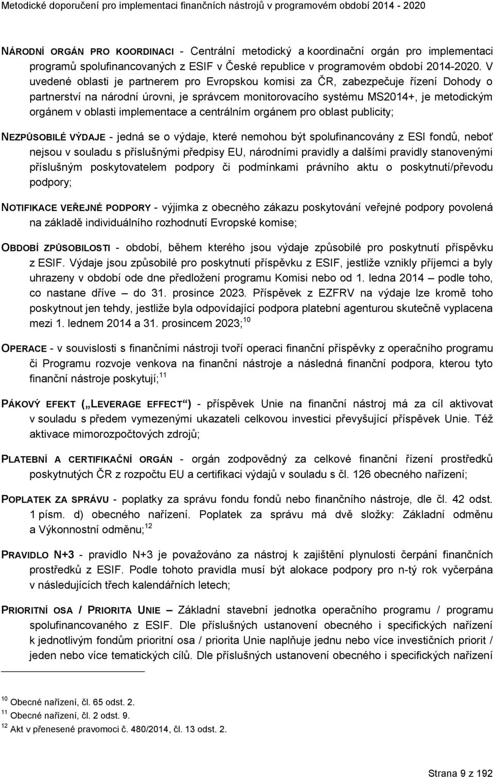 implementace a centrálním orgánem pro oblast publicity; NEZPŮSOBILÉ VÝDAJE - jedná se o výdaje, které nemohou být spolufinancovány z ESI fondů, neboť nejsou v souladu s příslušnými předpisy EU,