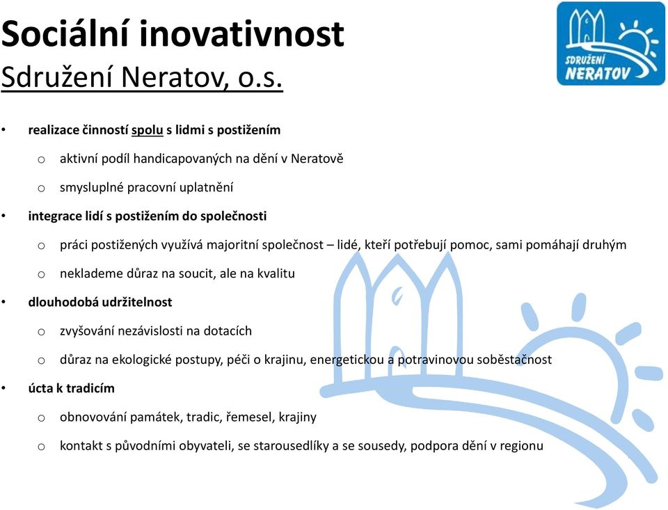 realizace činnstí splu s lidmi s pstižením aktivní pdíl handicapvaných na dění v Neratvě smysluplné pracvní uplatnění integrace lidí s pstižením d