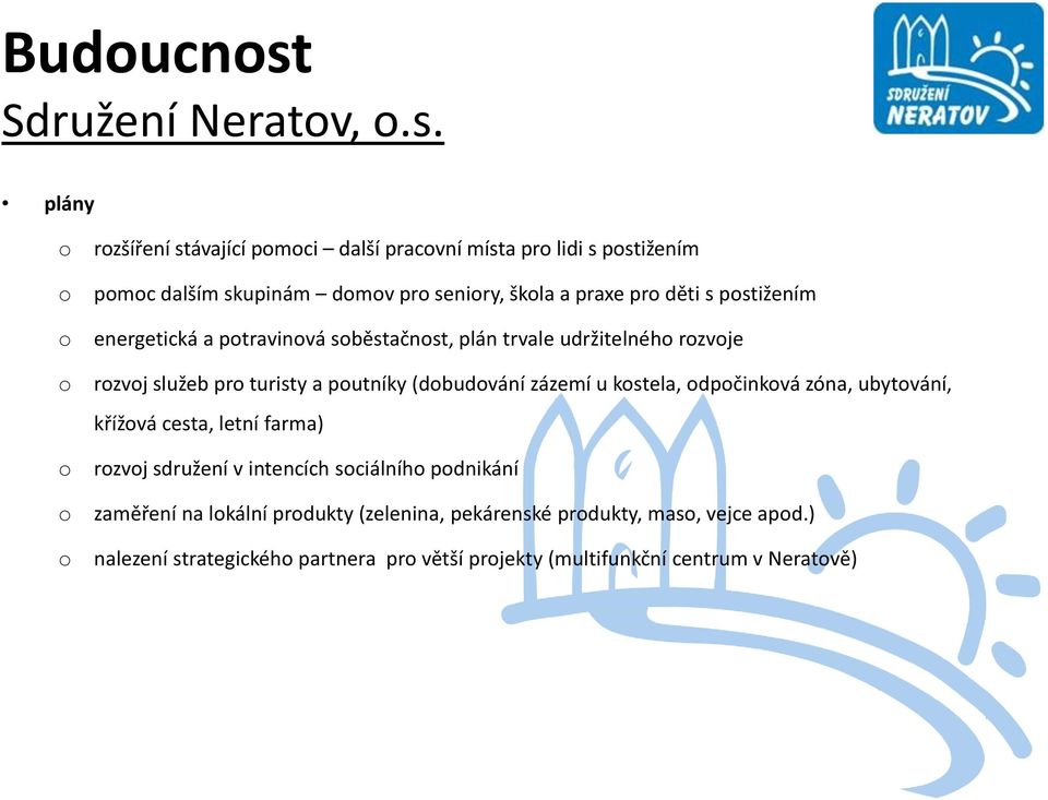 plány rzšíření stávající pmci další pracvní místa pr lidi s pstižením pmc dalším skupinám dmv pr seniry, škla a praxe pr děti s