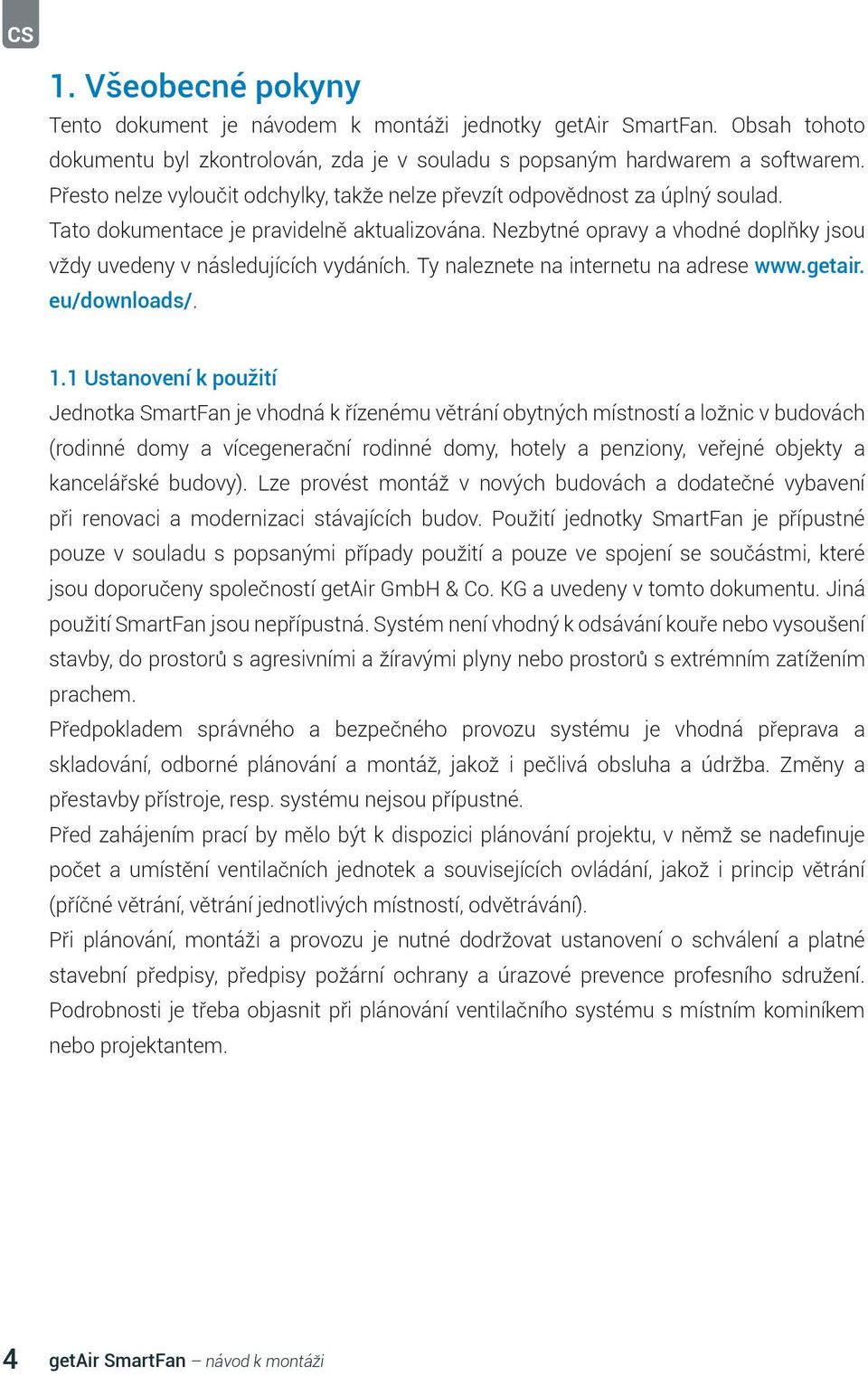 Nezbytné opravy a vhodné doplňky jsou vždy uvedeny v následujících vydáních. Ty naleznete na internetu na adrese www.getair. eu/downloads/. 1.