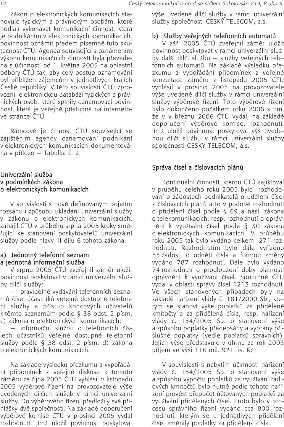 kvïtna 2005 na oblastnì odbory»t tak, aby cel postup oznamov nì byl p iblìûen z jemc m v jednotliv ch krajìch»eskè republiky.