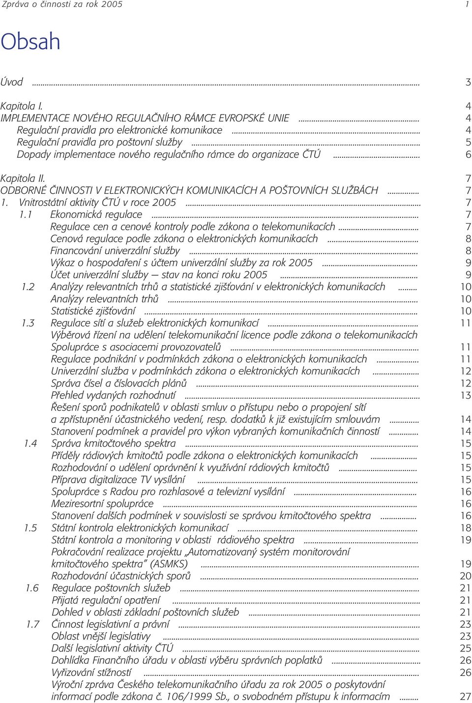 .. Regulace cen a cenovè kontroly podle z kona o telekomunikacìch... Cenov regulace podle z kona o elektronick ch komunikacìch... Financov nì univerz lnì sluûby.