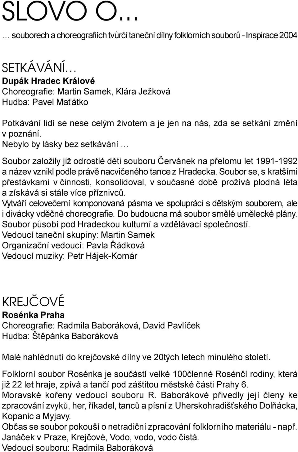 nese celým životem a je jen na nás, zda se setkání zmìní v poznání.