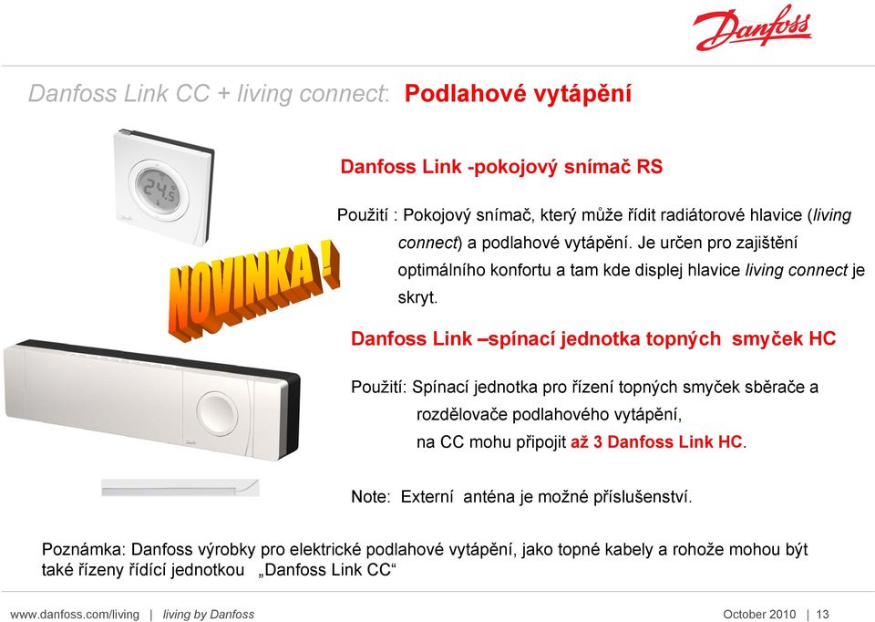 Danfoss Link spínací jednotka topných smyček HC Použití: Spínací jednotka pro řízení topných smyček sběrače a rozdělovače podlahového vytápění, na CC mohu připojit až 3 Danfoss