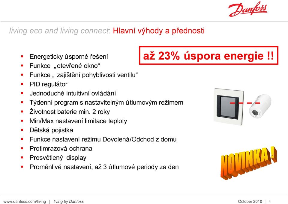 2 roky Min/Max nastavení limitace teploty Dětská pojistka Funkce nastavení režimu Dovolená/Odchod z domu Protimrazová ochrana