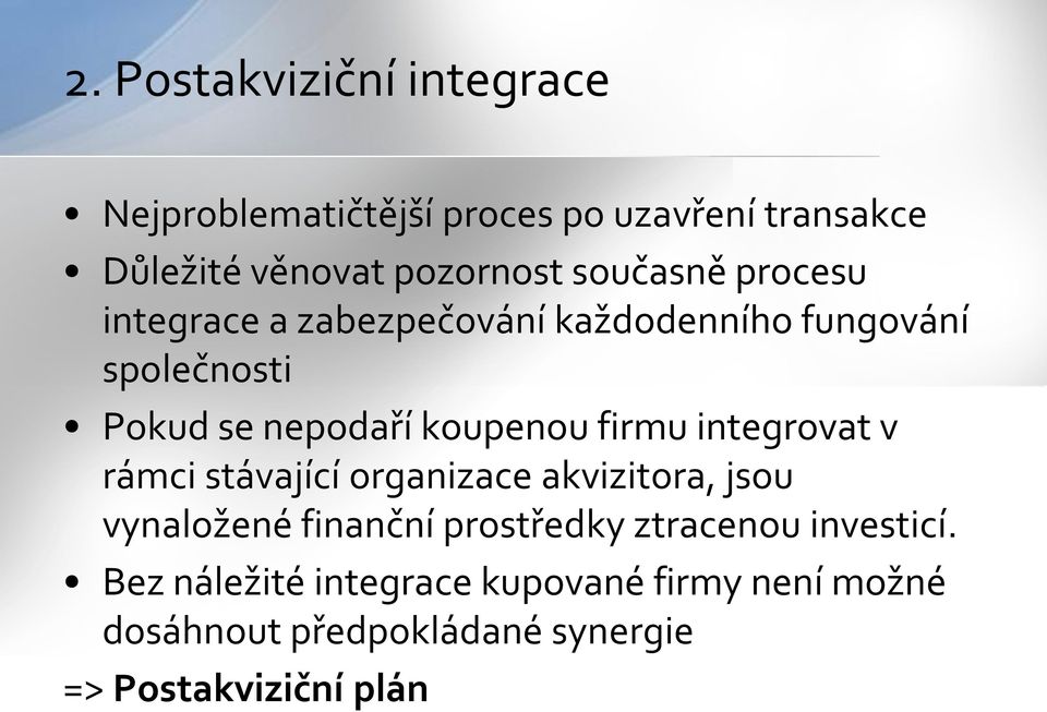 firmu integrovat v rámci stávající organizace akvizitora, jsou vynaložené finanční prostředky ztracenou