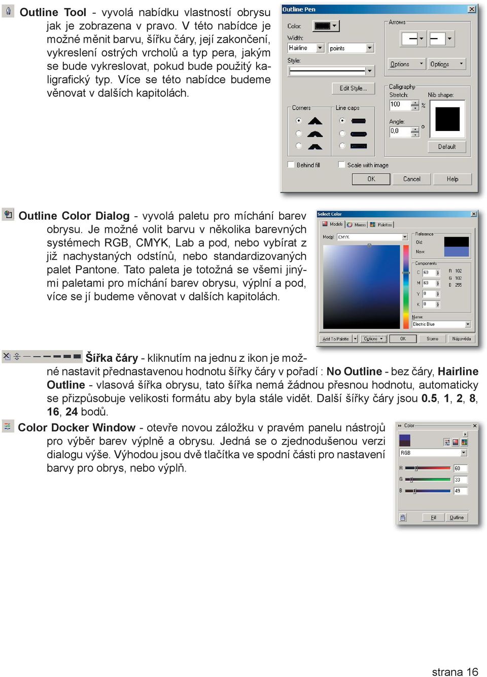 Více se této nabídce budeme věnovat v dalších kapitolách. Outline Color Dialog - vyvolá paletu pro míchání barev obrysu.