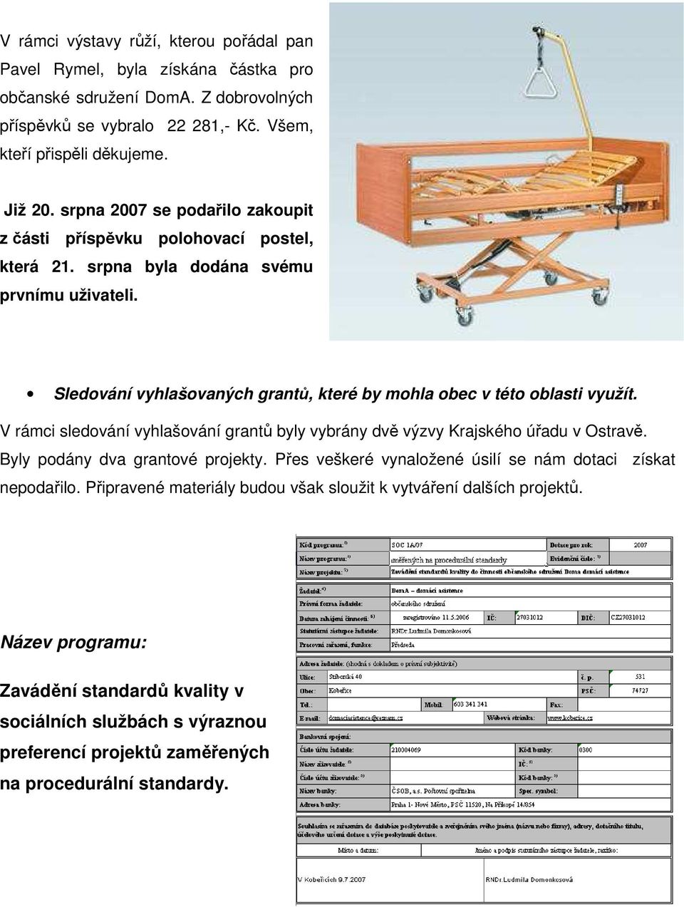 Sledování vyhlašovaných grantů, které by mohla obec v této oblasti využít. V rámci sledování vyhlašování grantů byly vybrány dvě výzvy Krajského úřadu v Ostravě.