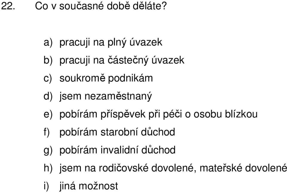 podnikám d) jsem nezaměstnaný e) pobírám příspěvek při péči o osobu