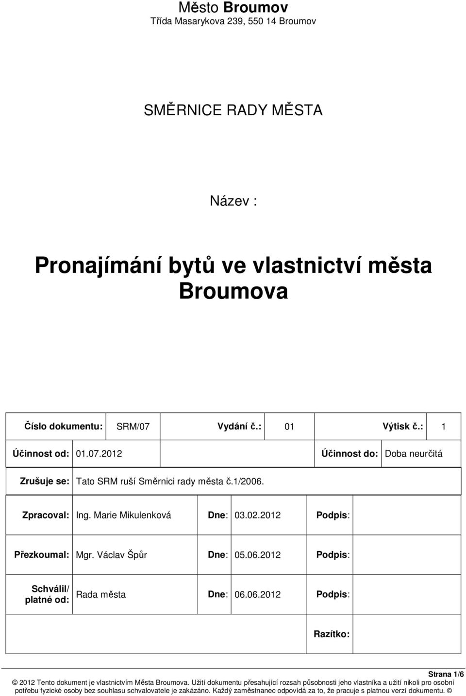 1/2006. Zpracoval: Ing. Marie Mikulenková Dne: 03.02.2012 Podpis: Přezkoumal: Mgr. Václav Špůr Dne: 05.06.2012 Podpis: Schválil/ platné od: Rada města Dne: 06.