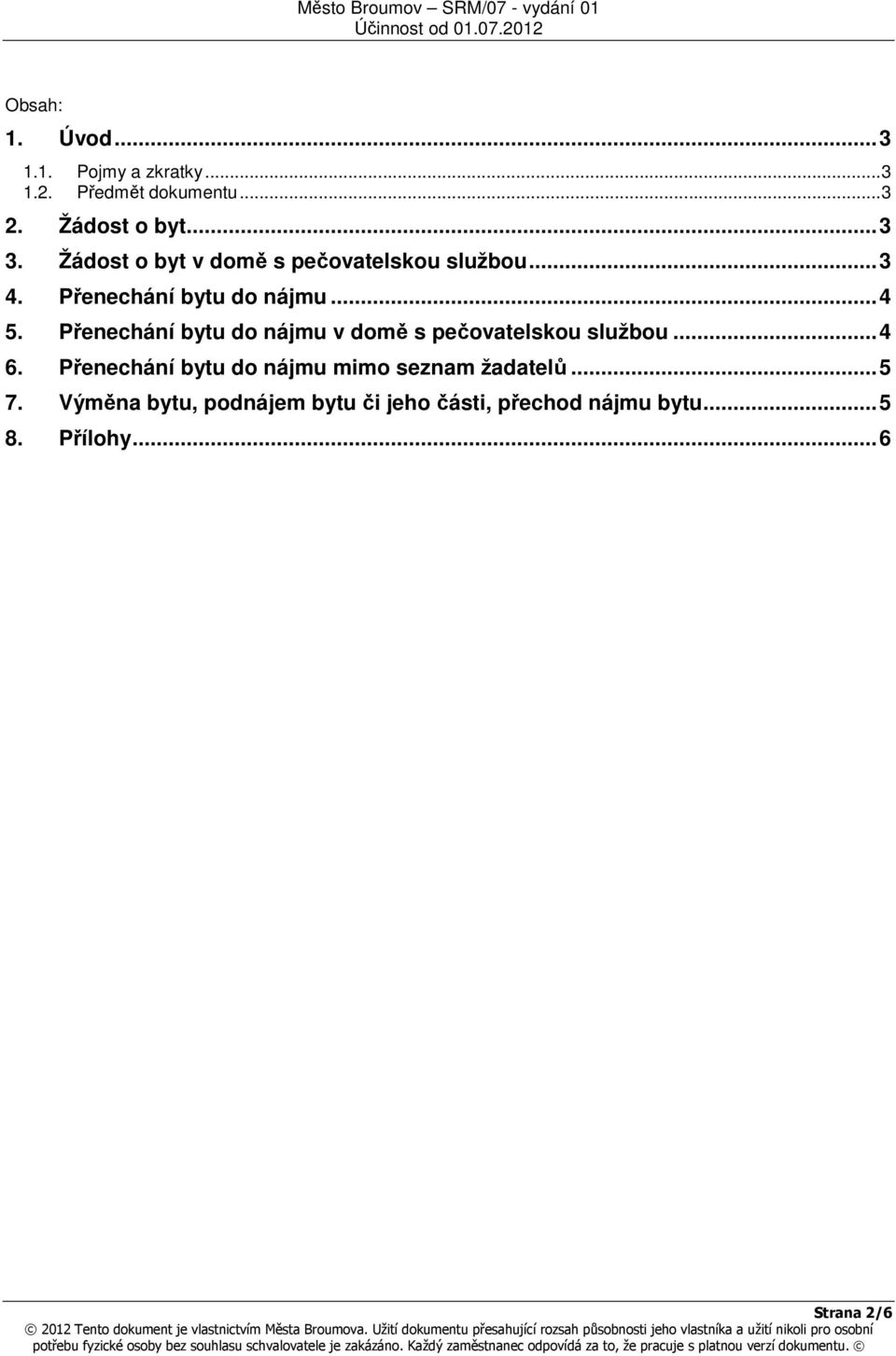 Přenechání bytu do nájmu v domě s pečovatelskou službou...4 6.