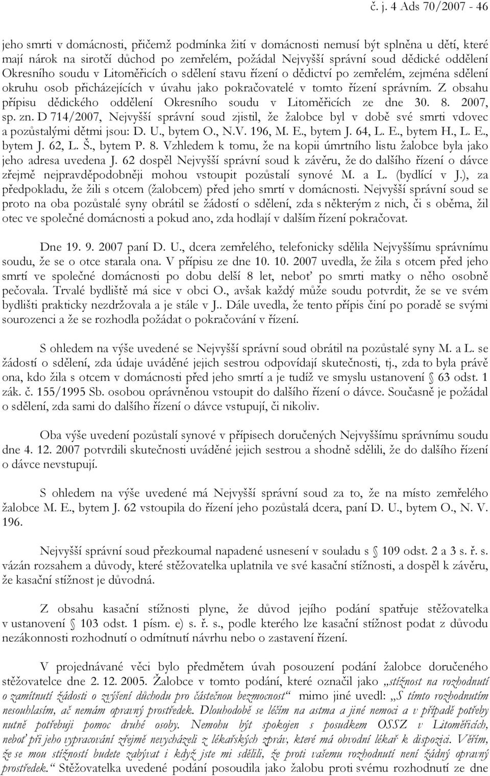 Z obsahu přípisu dědického oddělení Okresního soudu v Litoměřicích ze dne 30. 8. 2007, sp. zn.