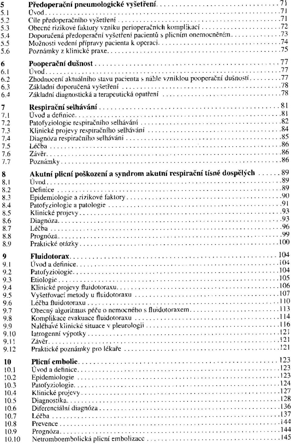 2 Zhodnocení aktuálního stavu pacienta s náhle vzniklou pooperační dušností 6.3 Základní doporučená vyšetření 6.4 Základní diagnostická a terapeutická opatření 7 Respirační selhávání 7.