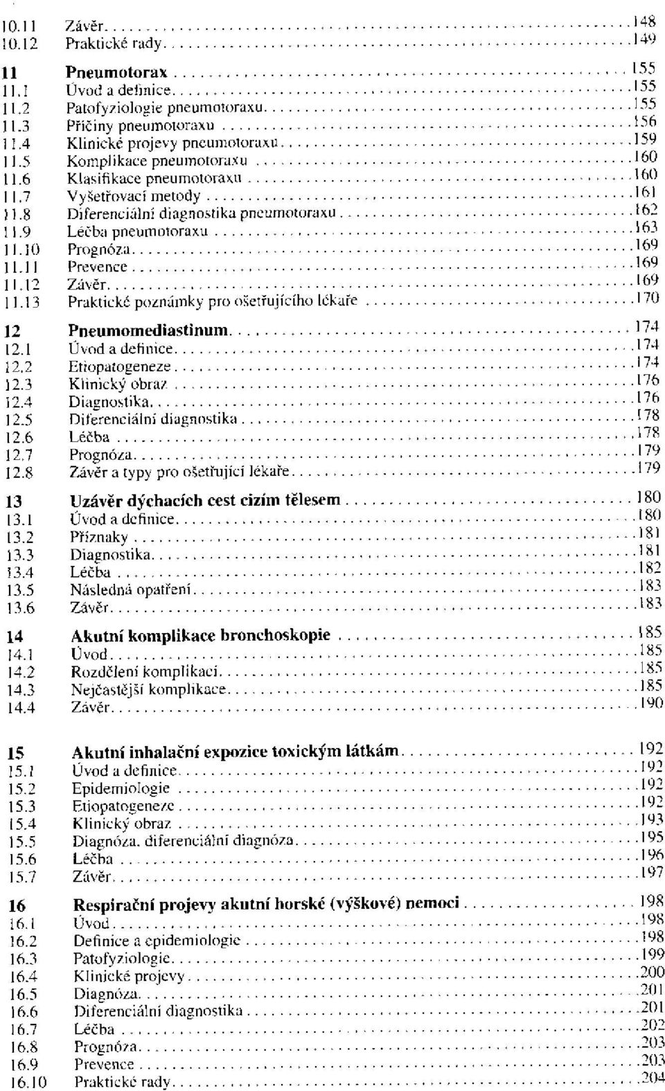 13 Praktické poznámky pro ošetřujícího lékaře 12 Pneumomediastinum 12.1 Úvod a definice 12.2 Etiopatogeneze 12.3 Klinický obraz 12.4 Diagnostika 12.5 Diferenciální diagnostika 12.6 Léčba 12.