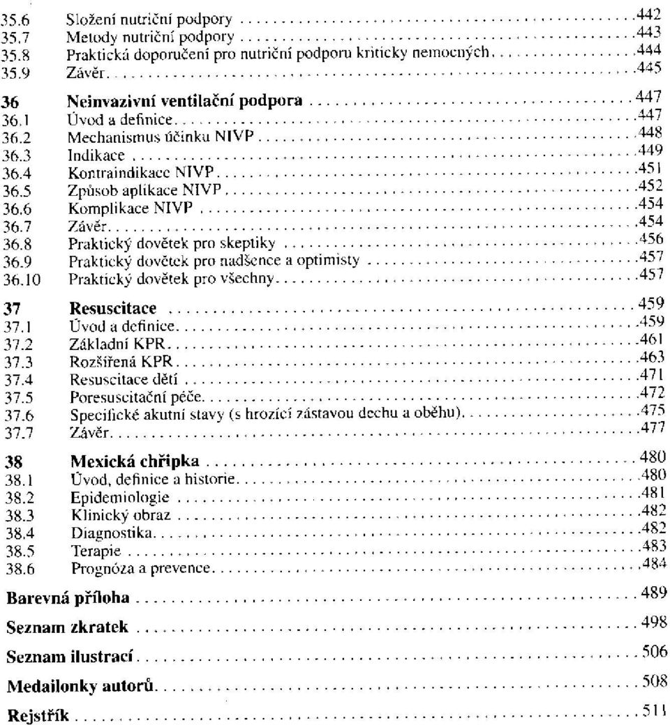 9 Praktický dovětek pro nadšence a optimisty 36.10 Praktický dovětek pro všechny 37 Resuscitace 37.1 Úvod a definice 37.2 Základní KPR 37.3 Rozšířená KPR 37.4 Resuscitace dětí 37.