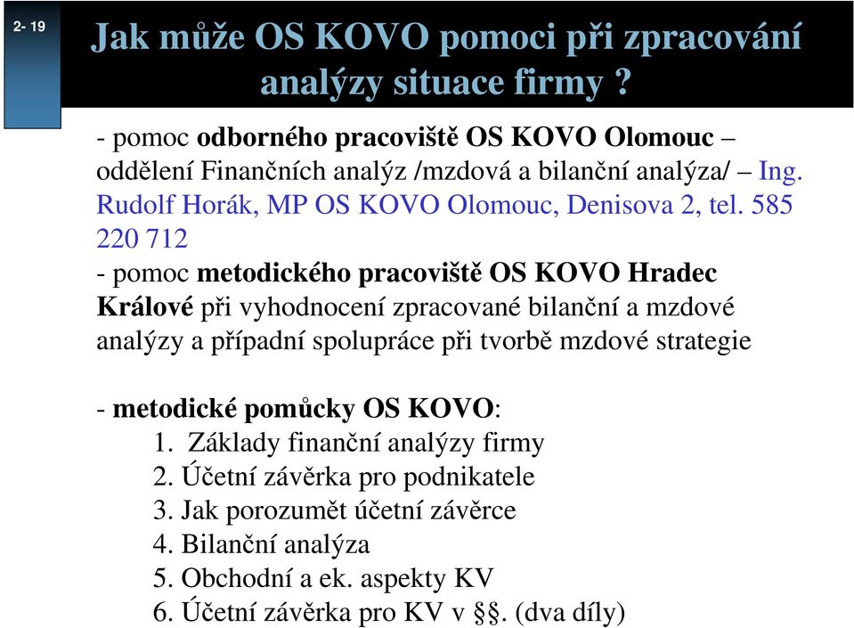 Rudolf Horák, MP OS KOVO Olomouc, Denisova 2, tel.