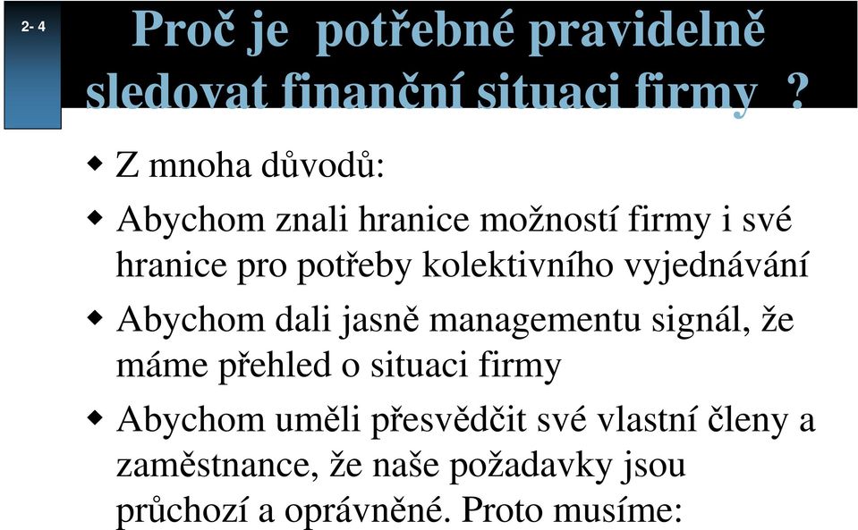 kolektivního vyjednávání Abychom dali jasně managementu signál, že máme přehled o