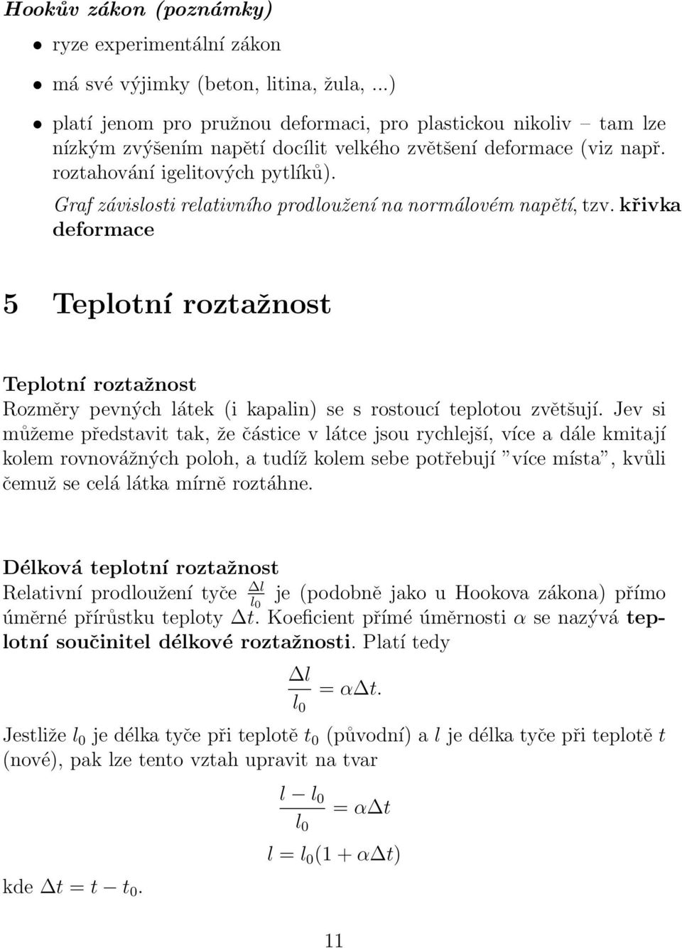 Graf závislosti relativního prodloužení na normálovém napětí, tzv. křivka deformace 5 Teplotní roztažnost Teplotní roztažnost Rozměry pevných látek (i kapalin) se s rostoucí teplotou zvětšují.
