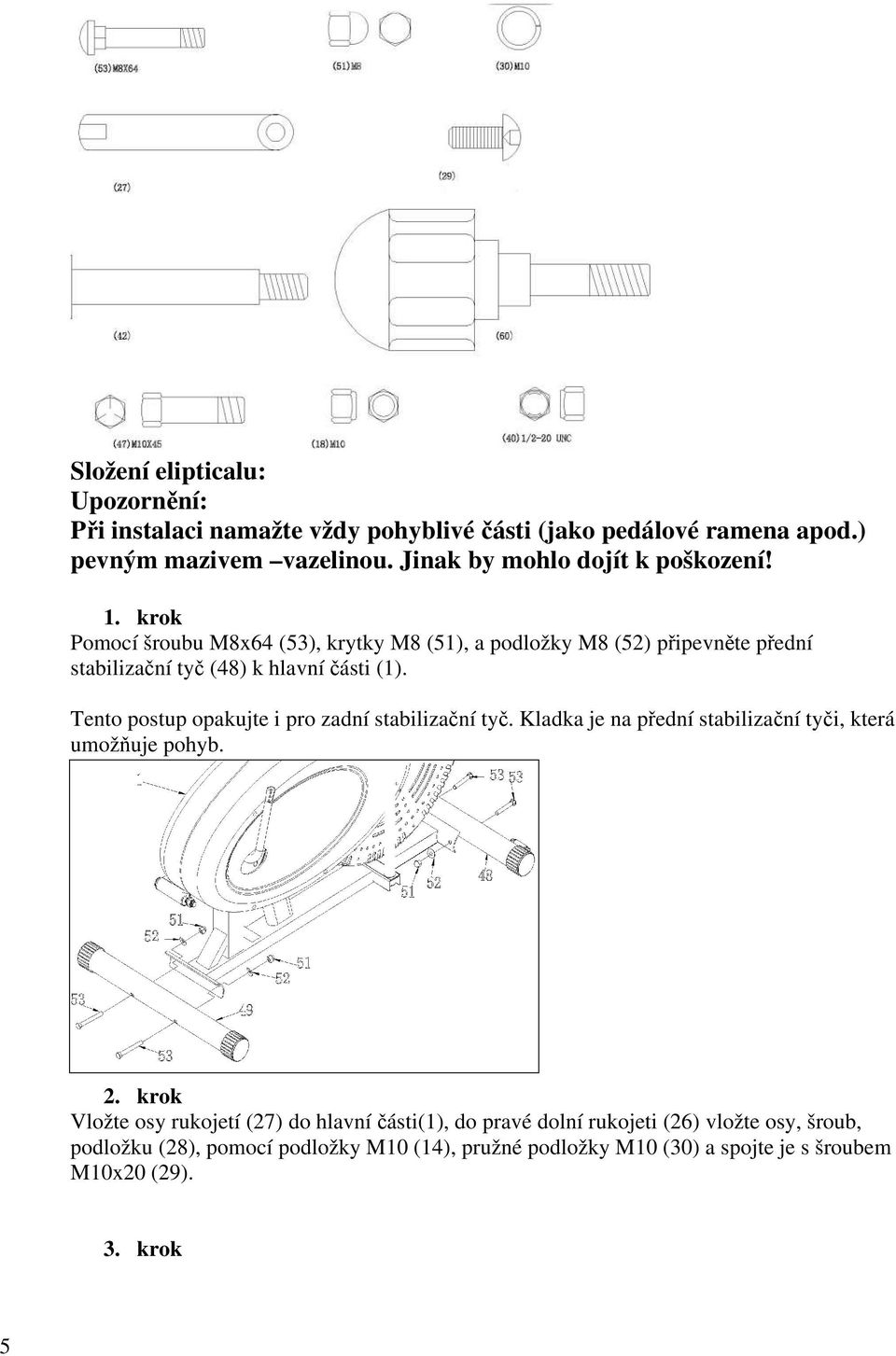 krok Pomocí šroubu M8x64 (53), krytky M8 (51), a podložky M8 (52) připevněte přední stabilizační tyč (48) k hlavní části (1).