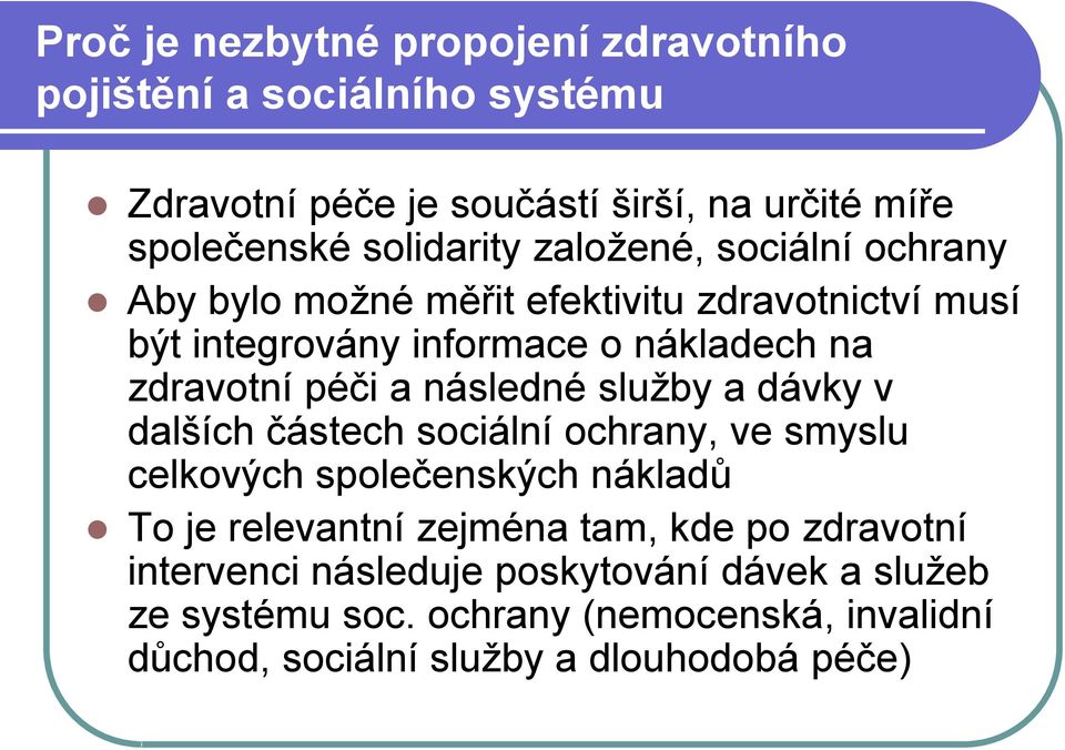 péči a následné služby a dávky v dalších částech sociální ochrany, ve smyslu celkových společenských nákladů To je relevantní zejména tam,