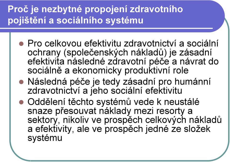 Následná péče je tedy zásadní pro humánní zdravotnictví a jeho sociální efektivitu Oddělení těchto systémů vede k neustálé