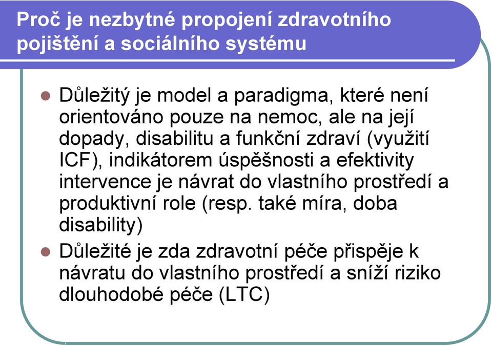 úspěšnosti a efektivity intervence je návrat do vlastního prostředí a produktivní role (resp.