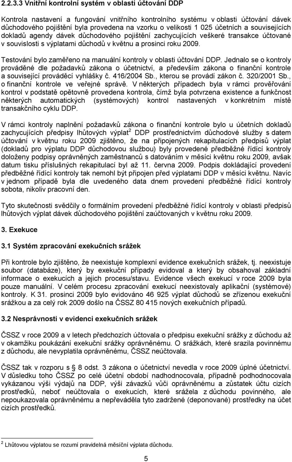 025 účetních a souvisejících dokladů agendy dávek důchodového pojištění zachycujících veškeré transakce účtované v souvislosti s výplatami důchodů v květnu a prosinci roku 2009.